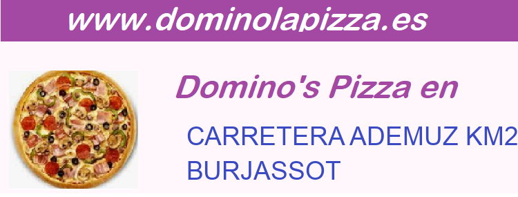 Dominos Pizza CARRETERA ADEMUZ KM2 LOCAL 7, BURJASSOT